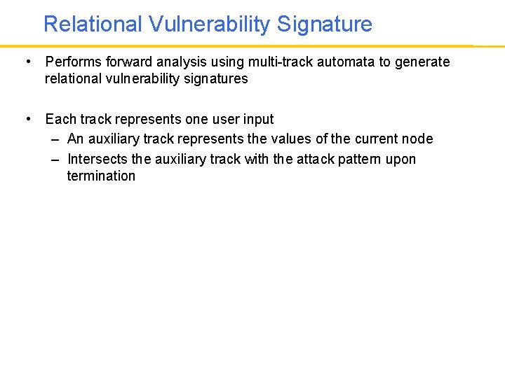 Relational Vulnerability Signature • Performs forward analysis using multi-track automata to generate relational vulnerability