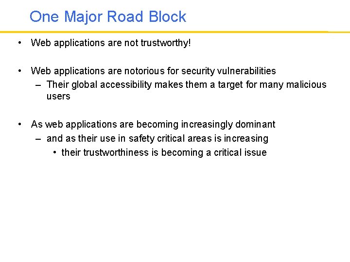 One Major Road Block • Web applications are not trustworthy! • Web applications are