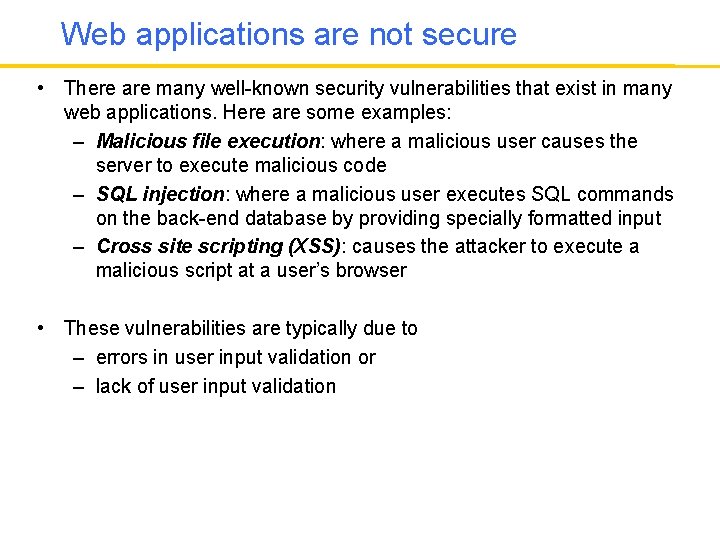 Web applications are not secure • There are many well-known security vulnerabilities that exist