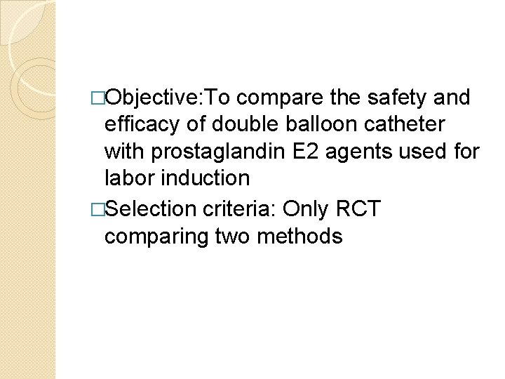 �Objective: To compare the safety and efficacy of double balloon catheter with prostaglandin E