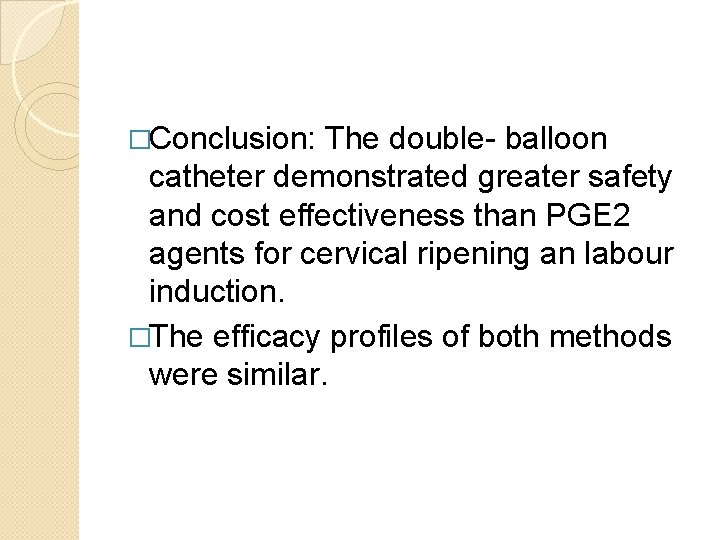 �Conclusion: The double- balloon catheter demonstrated greater safety and cost effectiveness than PGE 2