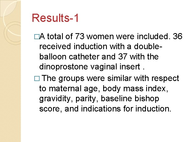 Results-1 �A total of 73 women were included. 36 received induction with a doubleballoon