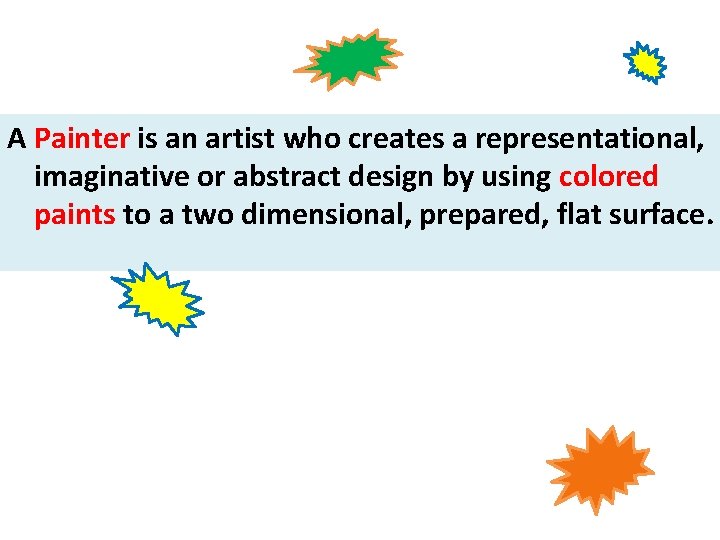 A Painter is an artist who creates a representational, imaginative or abstract design by