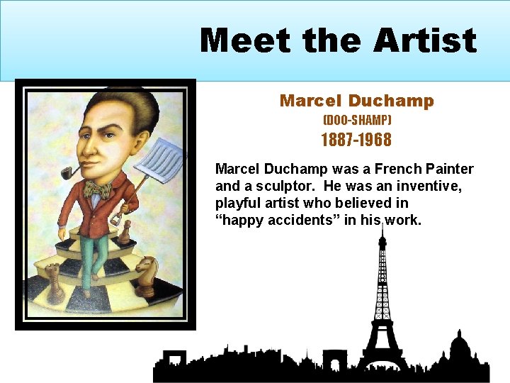Meet the Artist Marcel Duchamp (DOO-SHAMP) 1887 -1968 Marcel Duchamp was a French Painter