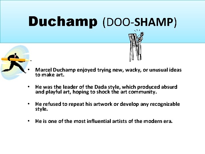 Duchamp (DOO-SHAMP) • Marcel Duchamp enjoyed trying new, wacky, or unusual ideas to make