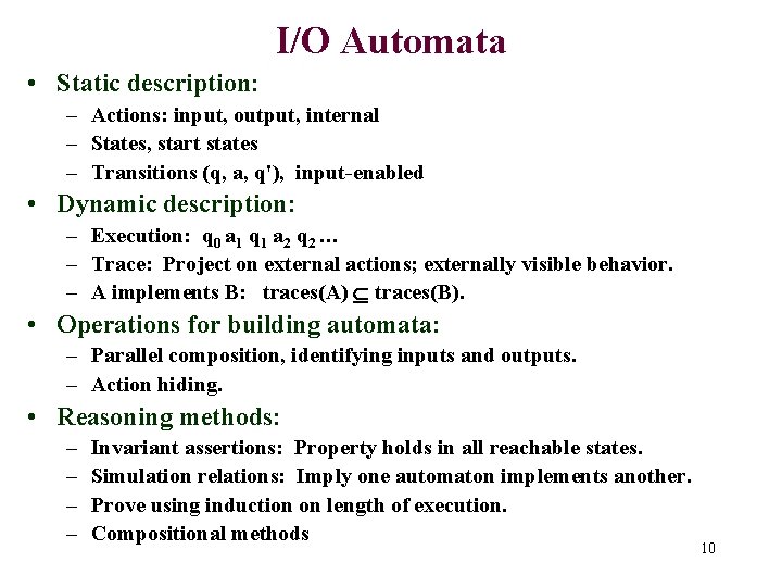 I/O Automata • Static description: – Actions: input, output, internal – States, start states