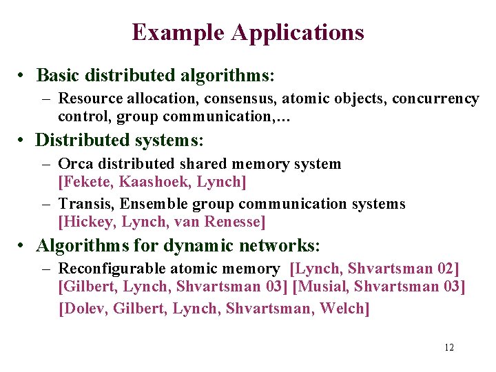 Example Applications • Basic distributed algorithms: – Resource allocation, consensus, atomic objects, concurrency control,