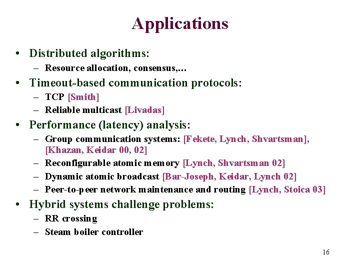 Applications • Distributed algorithms: – Resource allocation, consensus, … • Timeout-based communication protocols: –