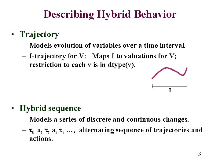 Describing Hybrid Behavior • Trajectory – Models evolution of variables over a time interval.
