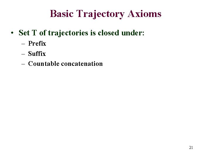 Basic Trajectory Axioms • Set T of trajectories is closed under: – Prefix –