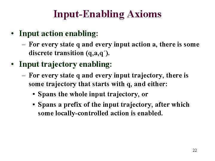Input-Enabling Axioms • Input action enabling: – For every state q and every input
