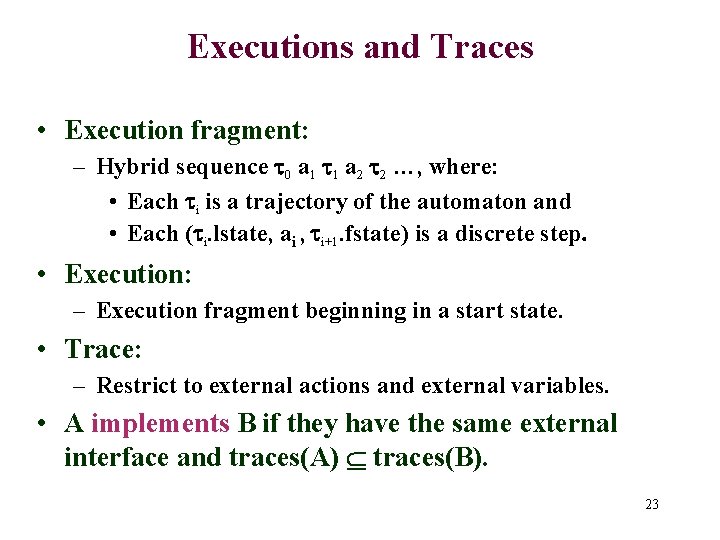 Executions and Traces • Execution fragment: – Hybrid sequence 0 a 1 1 a