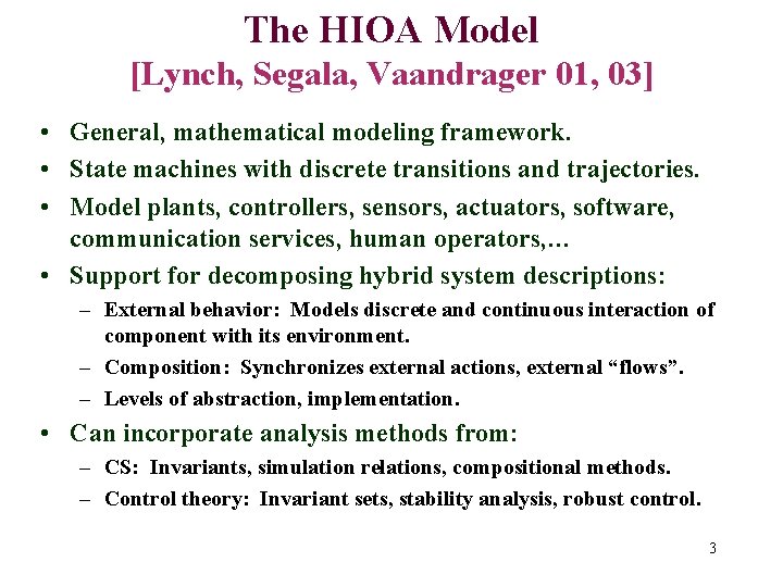 The HIOA Model [Lynch, Segala, Vaandrager 01, 03] • General, mathematical modeling framework. •