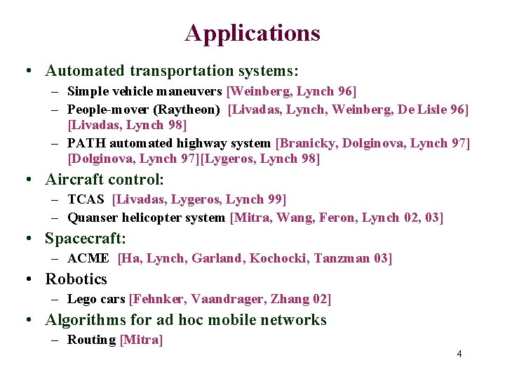 Applications • Automated transportation systems: – Simple vehicle maneuvers [Weinberg, Lynch 96] – People-mover