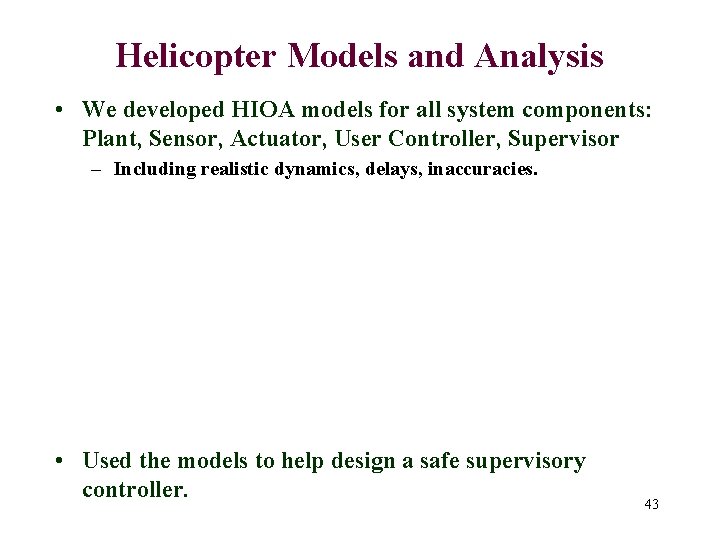 Helicopter Models and Analysis • We developed HIOA models for all system components: Plant,