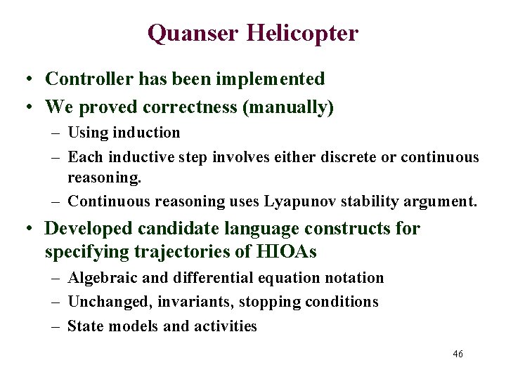 Quanser Helicopter • Controller has been implemented • We proved correctness (manually) – Using