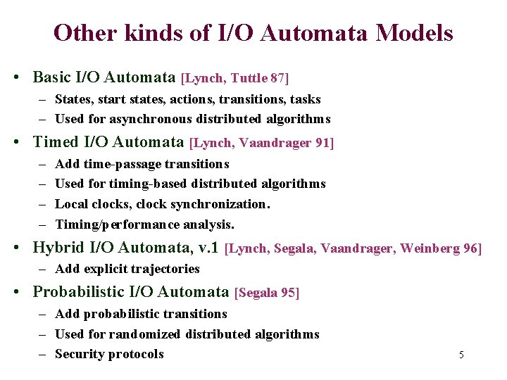Other kinds of I/O Automata Models • Basic I/O Automata [Lynch, Tuttle 87] –