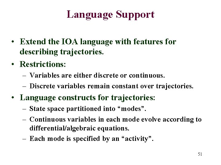 Language Support • Extend the IOA language with features for describing trajectories. • Restrictions: