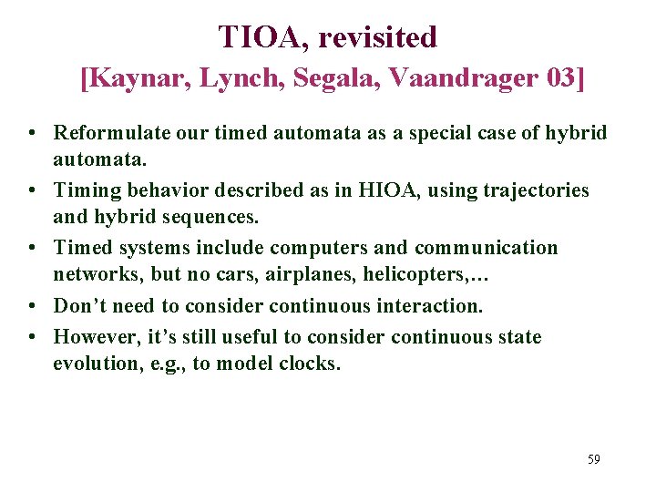 TIOA, revisited [Kaynar, Lynch, Segala, Vaandrager 03] • Reformulate our timed automata as a