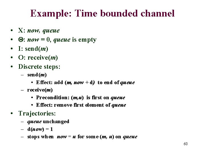 Example: Time bounded channel • • • X: now, queue : now = 0,