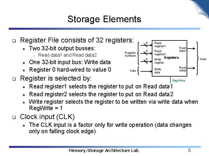 Storage Elements q Register File consists of 32 registers: l Two 32 -bit output