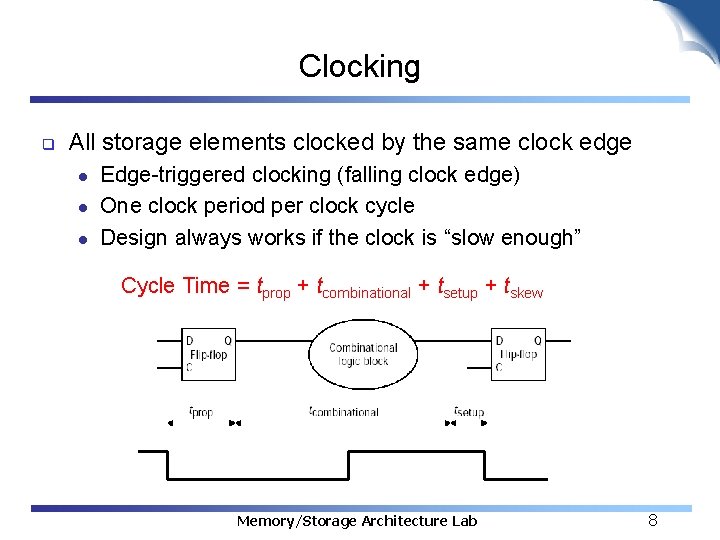 Clocking q All storage elements clocked by the same clock edge l l l