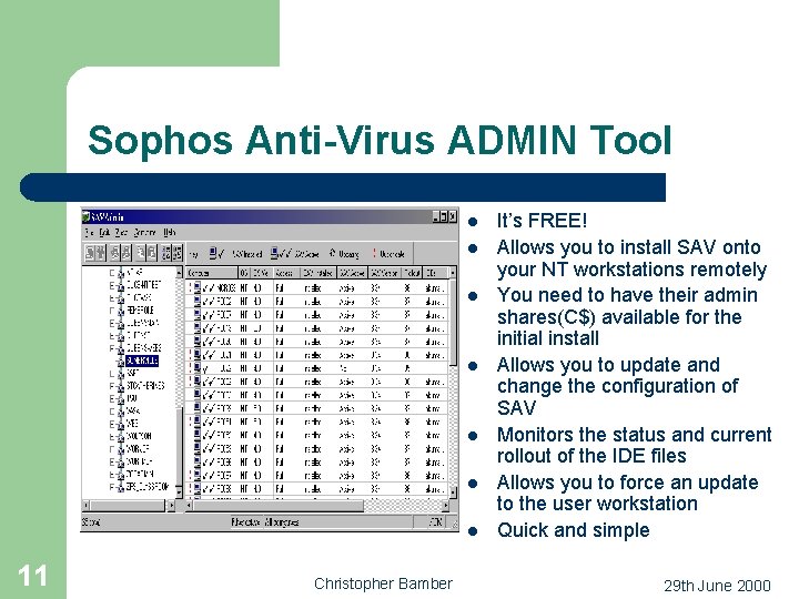 Sophos Anti-Virus ADMIN Tool l l l 11 Christopher Bamber It’s FREE! Allows you