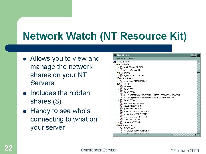 Network Watch (NT Resource Kit) l l l 22 Allows you to view and