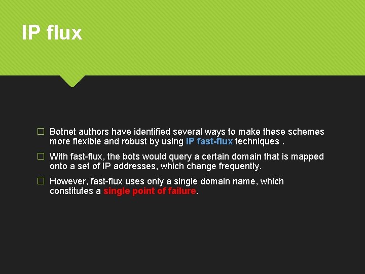 IP flux � Botnet authors have identified several ways to make these schemes more