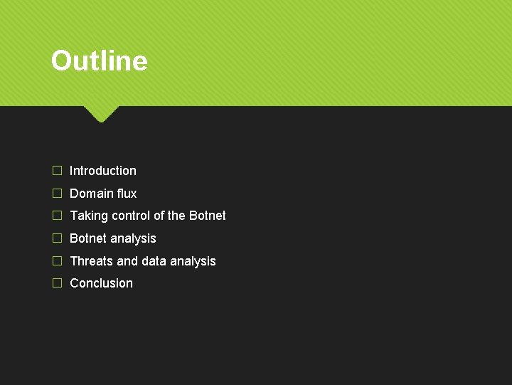Outline � Introduction � Domain flux � Taking control of the Botnet � Botnet
