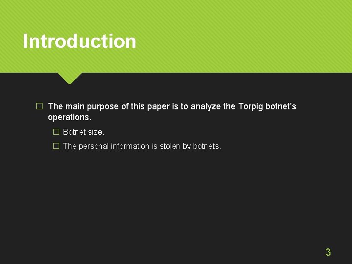 Introduction � The main purpose of this paper is to analyze the Torpig botnet’s