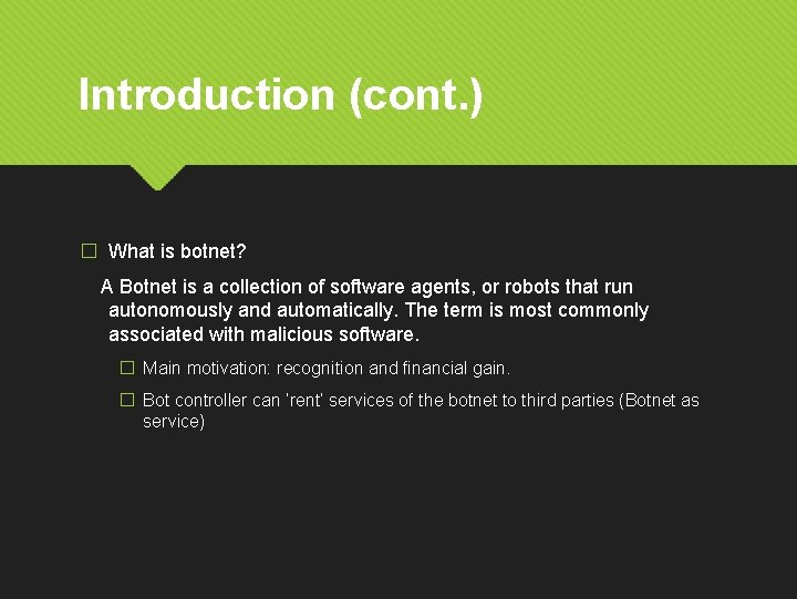 Introduction (cont. ) � What is botnet? A Botnet is a collection of software