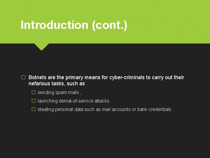 Introduction (cont. ) � Botnets are the primary means for cyber-criminals to carry out