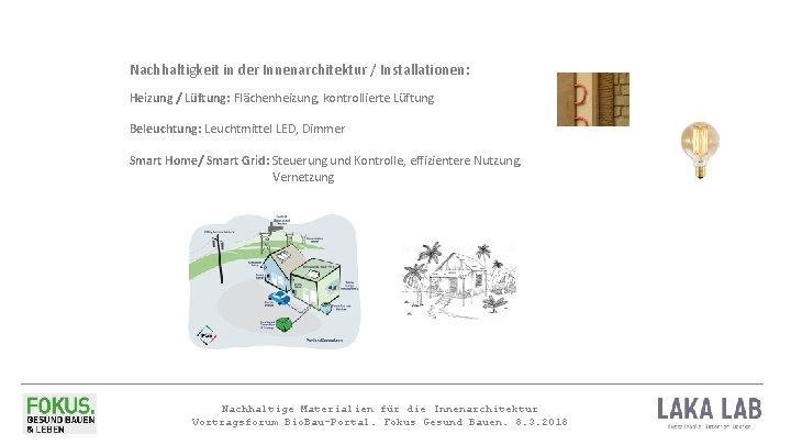 Nachhaltigkeit in der Innenarchitektur / Installationen: Heizung / Lüftung: Flächenheizung, kontrollierte Lüftung Beleuchtung: Leuchtmittel