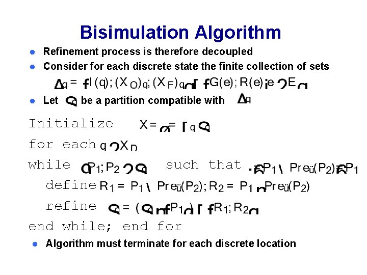 Bisimulation Algorithm Refinement process is therefore decoupled l Consider for each discrete state the