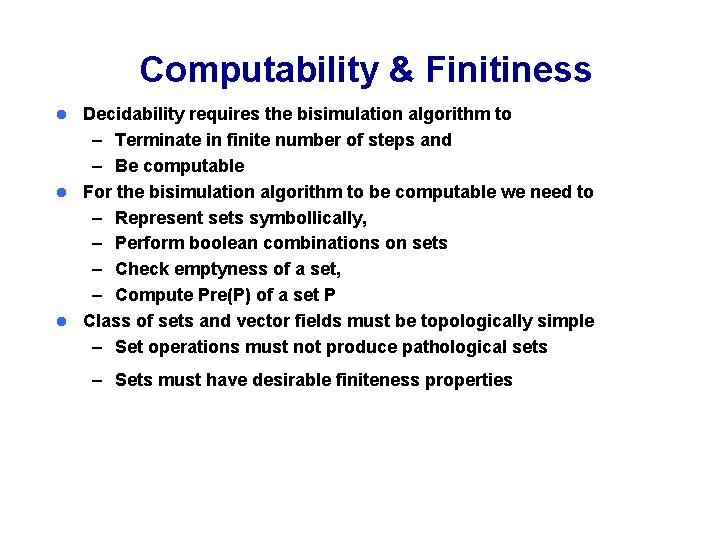 Computability & Finitiness Decidability requires the bisimulation algorithm to – Terminate in finite number