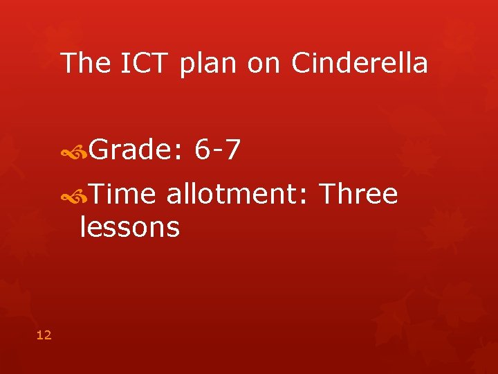 The ICT plan on Cinderella Grade: 6 -7 Time allotment: Three lessons 12 