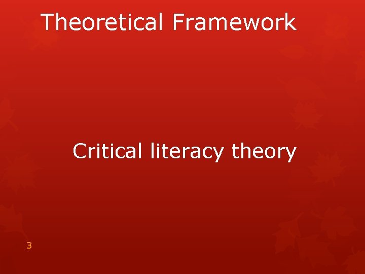 Theoretical Framework Critical literacy theory 3 