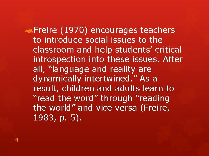  Freire (1970) encourages teachers to introduce social issues to the classroom and help