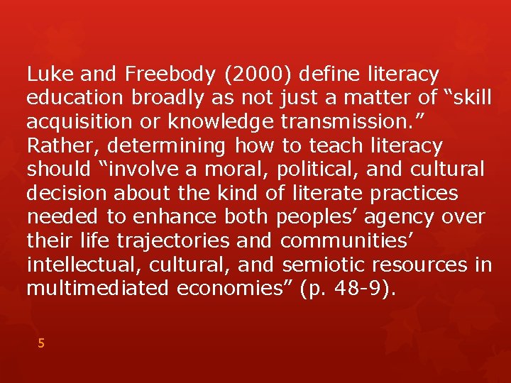 Luke and Freebody (2000) define literacy education broadly as not just a matter of