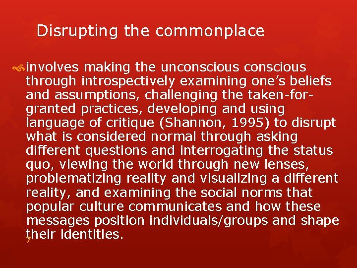 Disrupting the commonplace involves making the unconscious through introspectively examining one’s beliefs and assumptions,