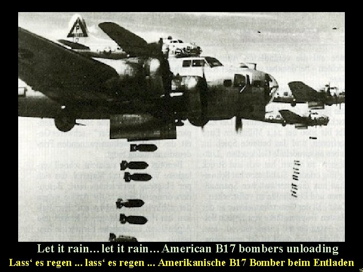 Let it rain…let it rain…American B 17 bombers unloading u. Lass‘ es regen. .