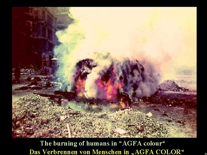 u The burning of humans in “AGFA colour“ Das Verbrennen von Menschen in „AGFA