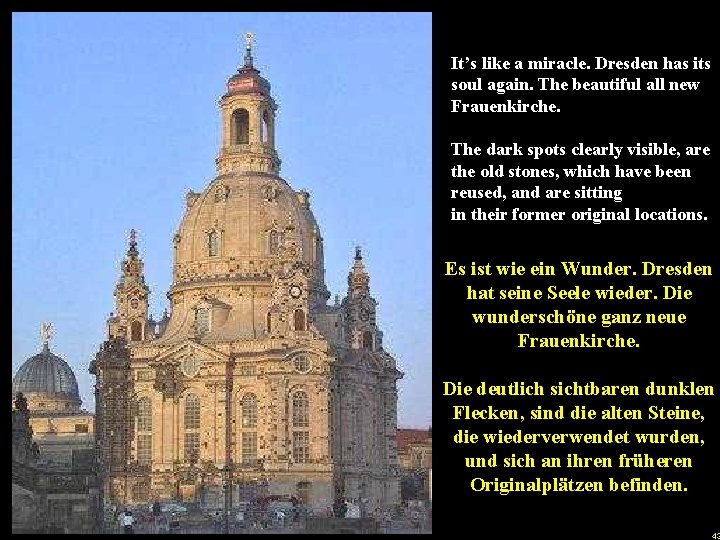 It’s like a miracle. Dresden has its soul again. The beautiful all new Frauenkirche.