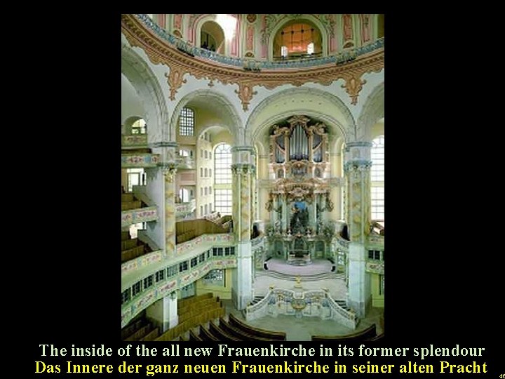 The inside of the all new Frauenkirche in its former splendour Das Innere der