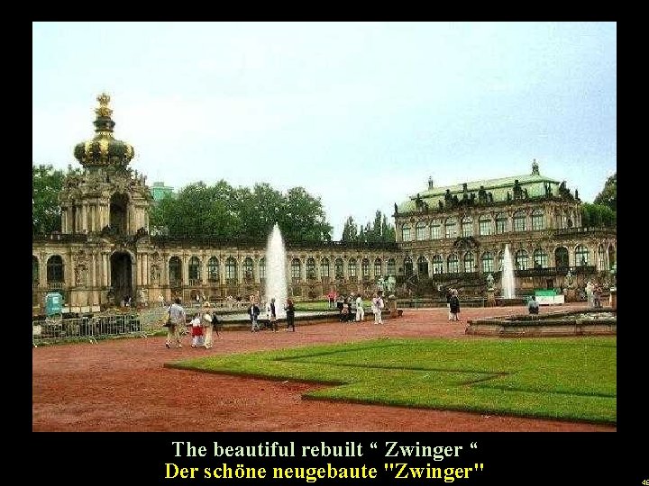 u The beautiful rebuilt “ Zwinger “ Der schöne neugebaute "Zwinger" 48 