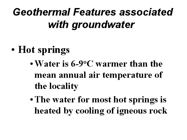 Geothermal Features associated with groundwater • Hot springs • Water is 6 -9 o.