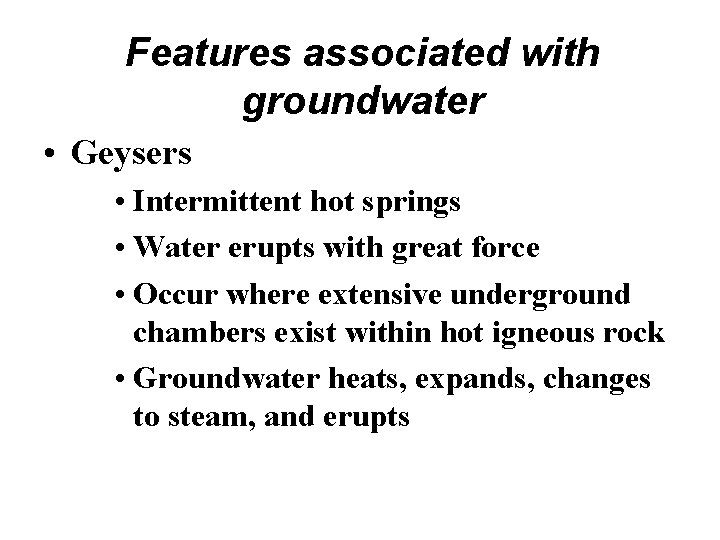 Features associated with groundwater • Geysers • Intermittent hot springs • Water erupts with