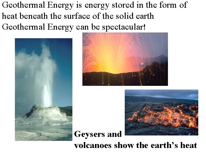 Geothermal Energy is energy stored in the form of heat beneath the surface of