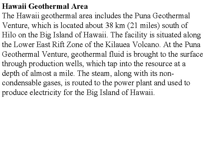 Hawaii Geothermal Area The Hawaii geothermal area includes the Puna Geothermal Venture, which is